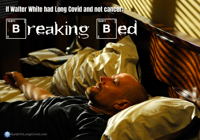 Long Covid Meme: Image of Walter White from Breaking Bad lying on a bed. Caption is "If Walter White had Long Covid and not cancer: Breaking Bed"
