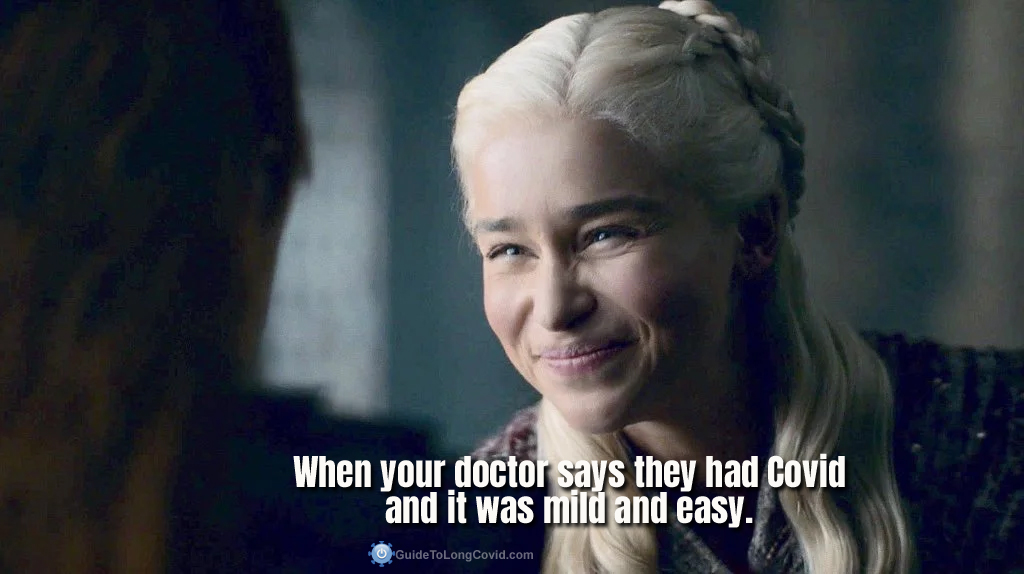 Long Covid Meme: Daenerys smiling. Caption is "When your doctor says they had Covid and it was mild and easy."
