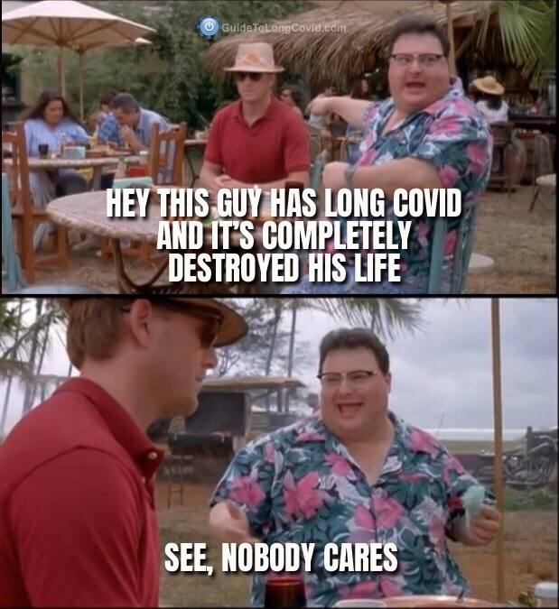 Long Covid Meme: Dennis Nedry in Jurassic Park points to his friend and says "Hey this guy has Long Covid and it's completely destroyed his life." The next panel has him saying "See, nobody cares."